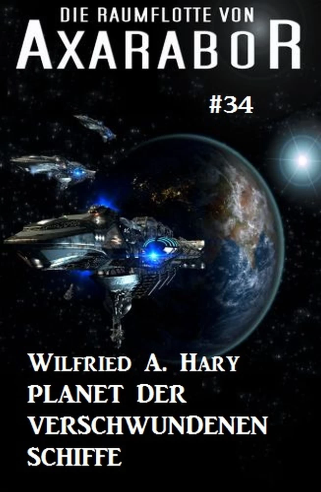 Titel: Die Raumflotte von Axarabor #34: Planet der verschwundenen Schiffe