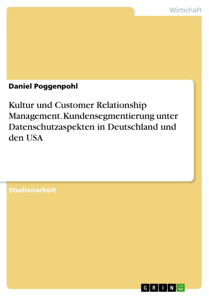 Title: Kultur und Customer Relationship Management. Kundensegmentierung unter Datenschutzaspekten in Deutschland und den USA