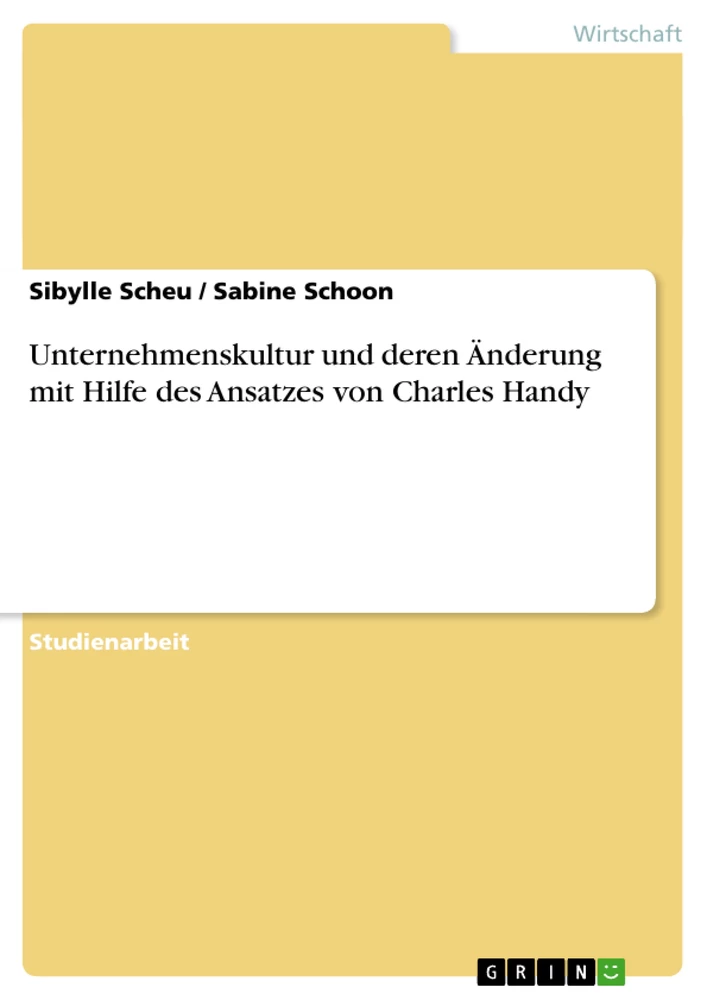 Titel: Unternehmenskultur und deren Änderung mit Hilfe des Ansatzes von Charles Handy