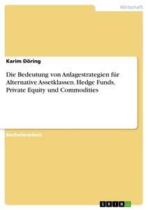 Title: Die Bedeutung von Anlagestrategien für Alternative Assetklassen. Hedge Funds, Private Equity und Commodities