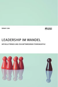 Titre: Leadership im Wandel. Aktuelle Trends und zukunftsweisende Führungsstile