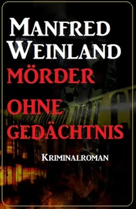 Titel: Mörder ohne Gedächtnis: Kriminalroman