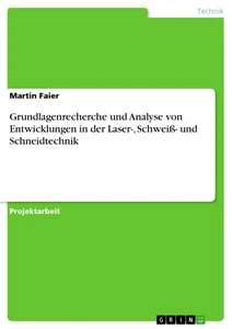 Titel: Grundlagenrecherche und Analyse von Entwicklungen in der Laser-, Schweiß- und Schneidtechnik