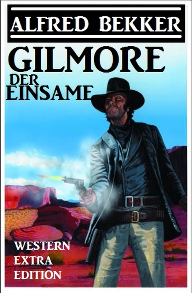 Titel: Alfred Bekker Western Extra Edition - Gilmore der Einsame