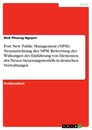 Titel: Post New Public Management (NPM). Neuausrichtung des NPM. Bewertung der Wirkungen der Einführung von Elementen des Neuen Steuerungsmodells in deutschen Verwaltungen