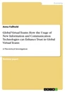 Titre: Global Virtual Teams. How the Usage of New Information and Communication Technologies can Enhance Trust in Global Virtual Teams