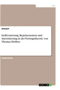 Titel: Stellvertretung, Repräsentation und Autorisierung in der Vertragstheorie von Thomas Hobbes