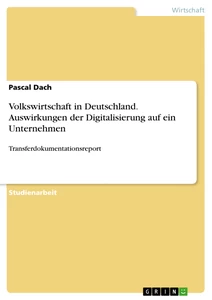 Title: Volkswirtschaft in Deutschland. Auswirkungen der Digitalisierung auf ein Unternehmen