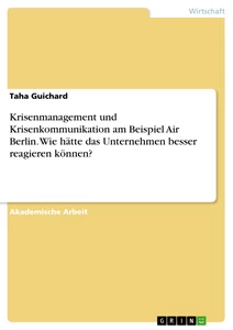 Titel: Krisenmanagement und Krisenkommunikation am Beispiel Air Berlin. Wie hätte das Unternehmen besser reagieren können?
