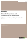 Title: Private Rechtsgestaltung und Prozessführung im Familienrecht