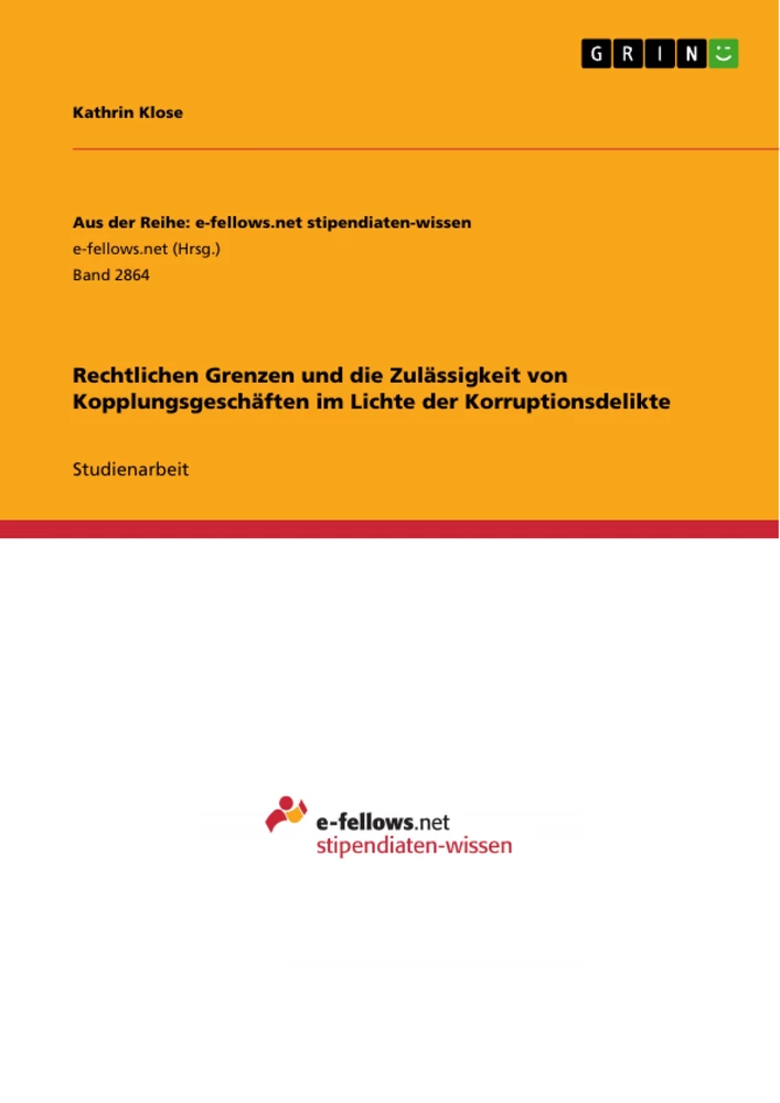 Titel: Rechtlichen Grenzen und die Zulässigkeit von Kopplungsgeschäften im Lichte der Korruptionsdelikte