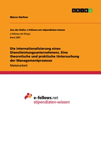 Titel: Die Internationalisierung eines Dienstleistungsunternehmens. Eine theoretische und praktische Untersuchung der Managementprozesse