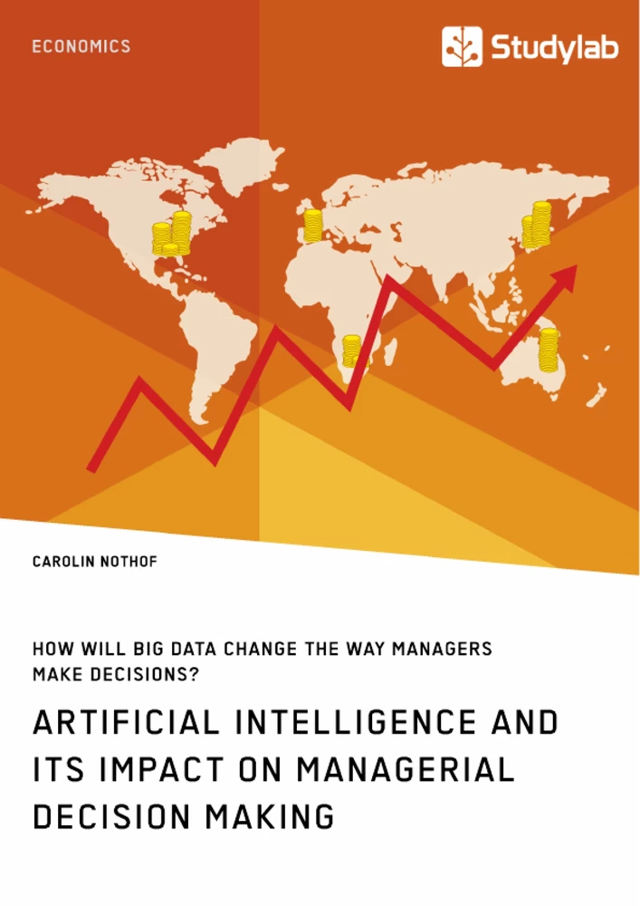 Titel: How will Big Data change the way managers make decisions? Artificial intelligence and its impact on managerial decision making