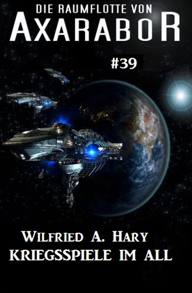 Titel: Die Raumflotte von Axarabor #39: Kriegsspiele im All