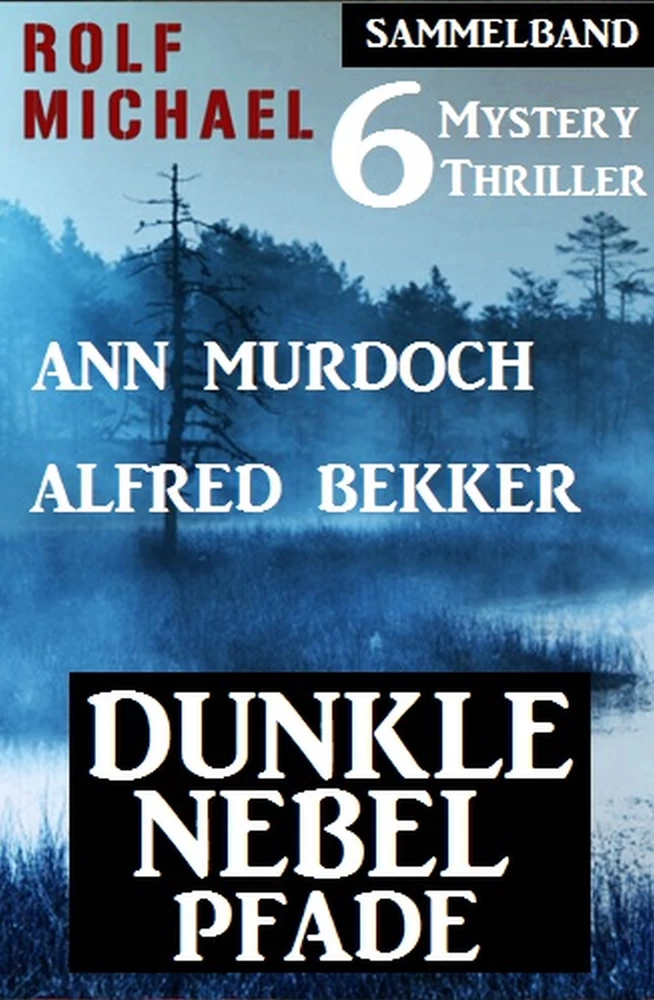 Titel: Dunkle Nebelpfade: Sammelband 6 Mystery Thriller