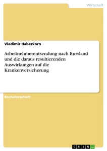 Titel: Arbeitnehmerentsendung nach Russland und die daraus resultierenden Auswirkungen auf die Krankenversicherung