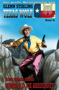 Titel: Texas Wolf Band 41 Wenn Old Joe abrechnet
