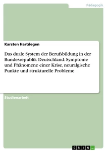 Titre: Das duale System der Berufsbildung in der Bundesrepublik Deutschland: Symptome und Phänomene einer Krise, neuralgische Punkte und strukturelle Probleme