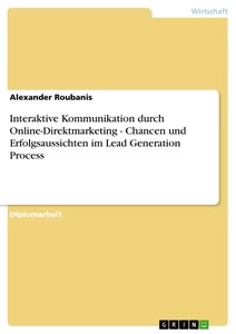 Título: Interaktive Kommunikation durch Online-Direktmarketing. Chancen und Erfolgsaussichten im Lead Generation Process