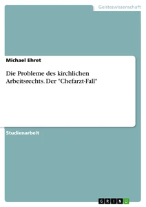 Title: Die Probleme des kirchlichen Arbeitsrechts. Der "Chefarzt-Fall"
