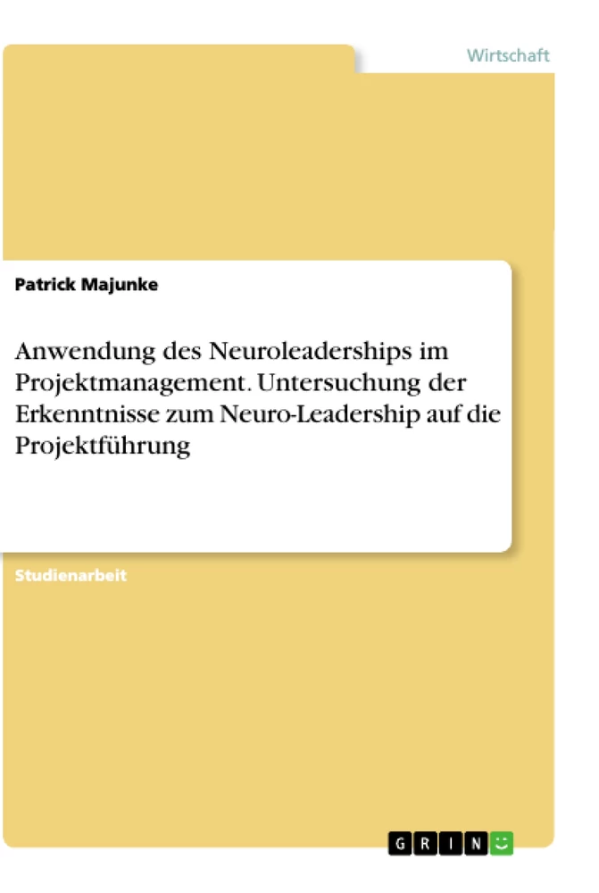 Titel: Anwendung des Neuroleaderships im Projektmanagement. Untersuchung der Erkenntnisse zum Neuro-Leadership auf die Projektführung