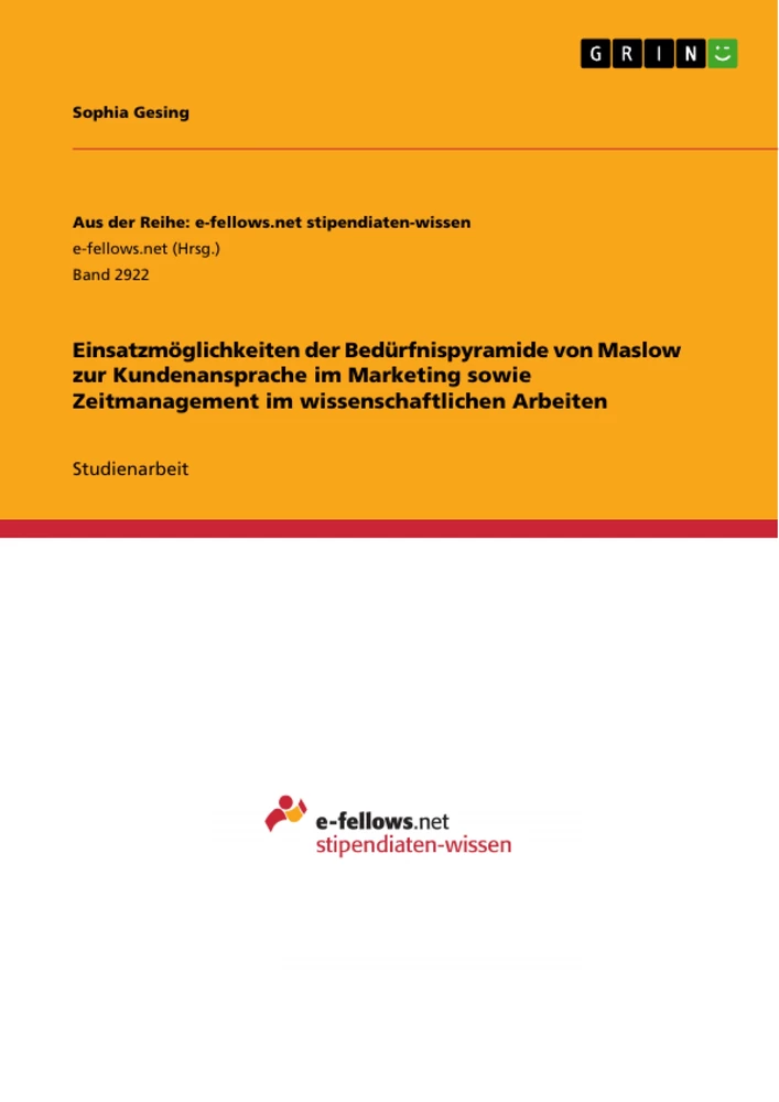 Title: Einsatzmöglichkeiten der Bedürfnispyramide von Maslow zur Kundenansprache im Marketing sowie Zeitmanagement im wissenschaftlichen Arbeiten