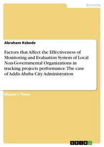 Titel: Factors that Affect the Effectiveness of Monitoring and Evaluation System of Local Non-Governmental Organizations in tracking projects performance. The case of Addis Ababa City Administration