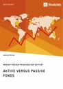 Title: Aktive versus passive Fonds. Worauf müssen Privatanleger achten?