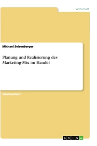 Titel: Planung und Realisierung des Marketing-Mix im Handel