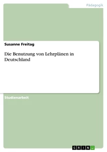Titel: Die Benutzung von Lehrplänen in Deutschland