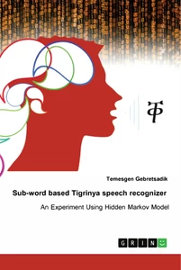 Titel: Sub-word based Tigrinya speech recognizer. An experiment using hidden Markov model