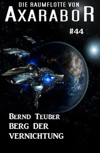 Titel: Die Raumflotte von Axarabor #44: Berg der Vernichtung