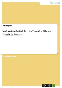 Titel: Volkswirtschaftslehre im Transfer. Oberoi Hotels & Resorts