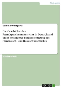 Título: Die Geschichte des Fremdsprachenunterrichts in Deutschland unter besonderer Berücksichtigung des Französisch- und Russischunterrichts