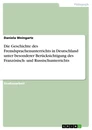 Titel: Die Geschichte des Fremdsprachenunterrichts in Deutschland unter besonderer Berücksichtigung des Französisch- und Russischunterrichts