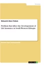 Titel: Problem that Affect the Developement of Life Insurance in South Western Ethiopia