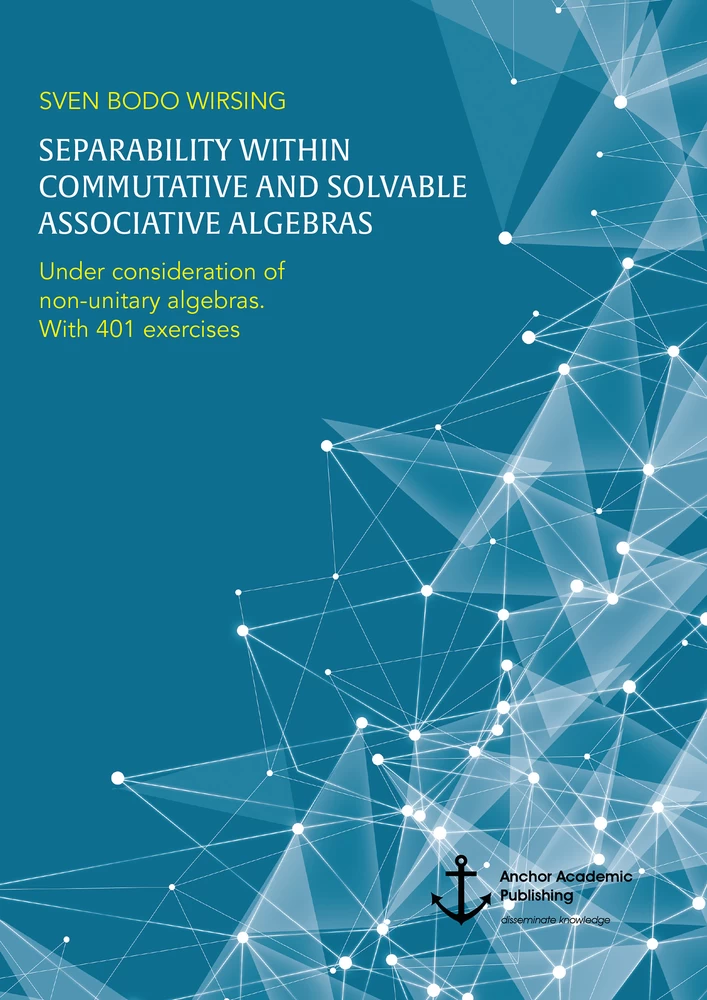 Title: Separability within commutative and solvable associative algebras. Under consideration of non-unitary algebras. With 401 exercises
