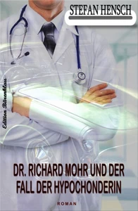 Titel: Dr. Richard Mohr und der Fall der Hypochonderin