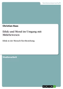Title: Ethik und Moral im Umgang mit Mitlebewesen