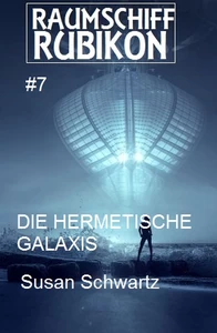 Titel: Raumschiff Rubikon 7 Die hermetische Galaxis