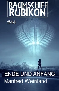 Titel: Raumschiff Rubikon 44 Ende und Anfang