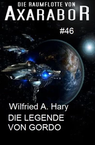 Titel: Die Raumflotte von Axarabor #46 Die Legende von Gordo