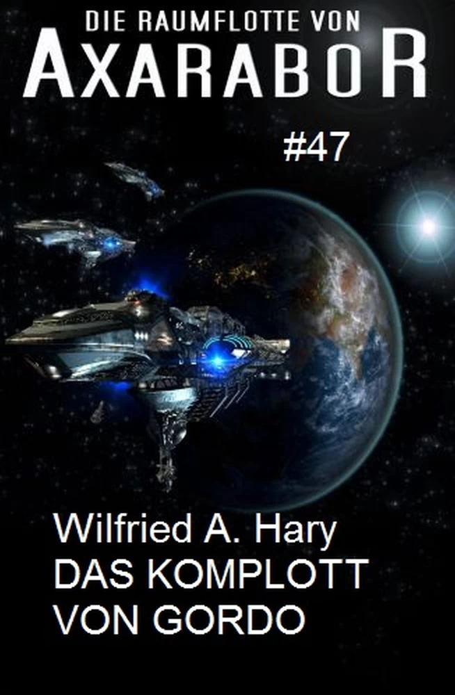 Titel: Die Raumflotte von Axarabor  #47 Das Komplott von Gordo