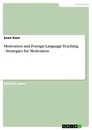 Titel: Motivation and Foreign Language Teaching - Strategies for Motivation