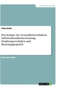 Titre: Psychologie des Gesundheitsverhaltens. Selbstwirksamkeitserwartung, Ernährungsverhalten und Beratungsgespräch