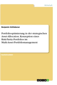 Title: Portfoliooptimierung in der strategischen Asset-Allocation. Konzeption eines Risk-Parity-Portfolios im Multi-Asset-Portfoliomanagement