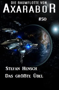 Titel: Die Raumflotte von Axarabor #50: Das größte Übel