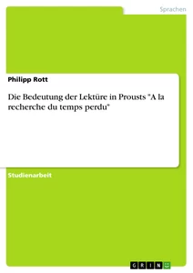 Título: Die Bedeutung der Lektüre in Prousts "A la recherche du temps perdu"