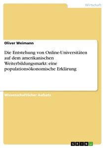 Titel: Die Entstehung von Online-Universitäten auf dem amerikanischen Weiterbildungsmarkt: eine populationsökonomische Erklärung