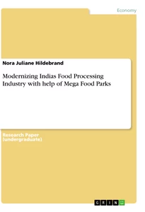 Titel: Modernizing Indias Food Processing Industry with help of Mega Food Parks